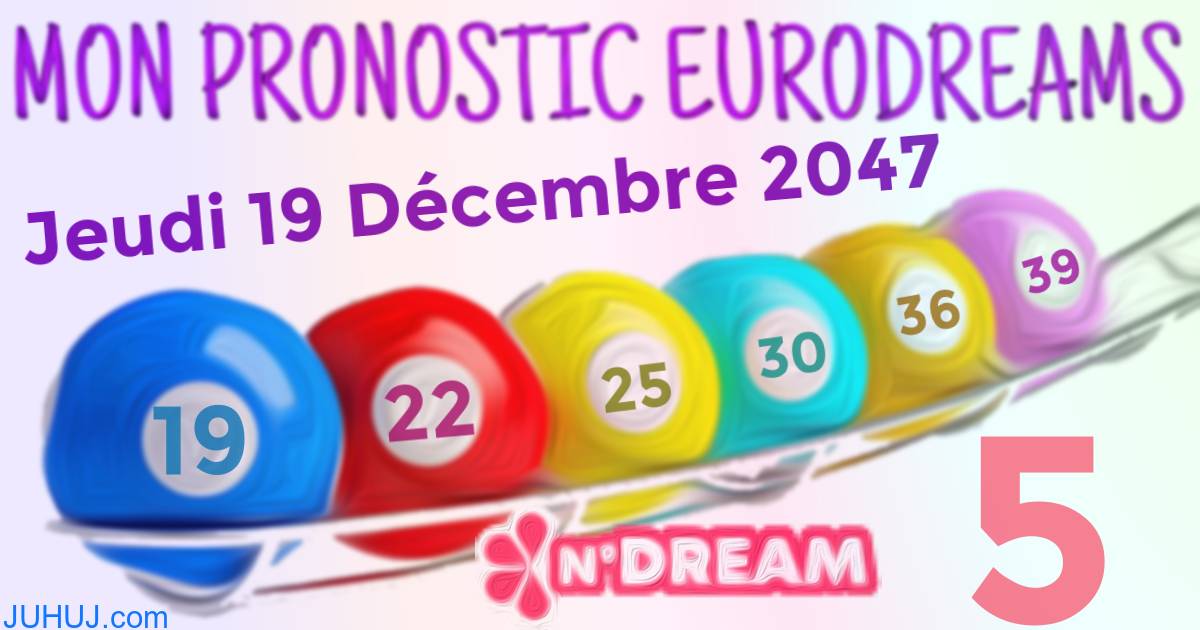 Résultat tirage Euro Dreams du Jeudi 19 Décembre 2047.